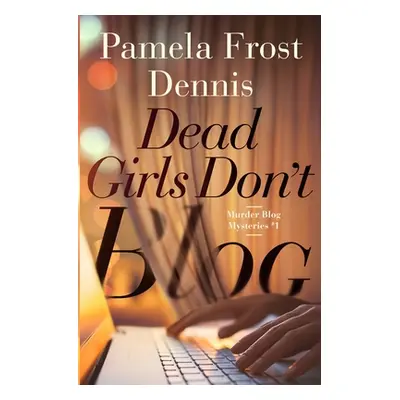 "Dead Girls Don't Blog" - "" ("Frost Dennis Pamela")