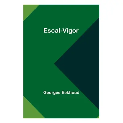 "Escal-Vigor" - "" ("Eekhoud Georges")