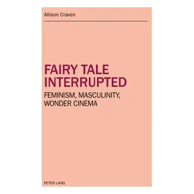 "Fairy tale interrupted: Feminism, Masculinity, Wonder Cinema" - "" ("Craven Allison")