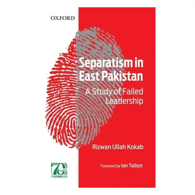 "Separatism in East Pakistan: A Study of Failed Leadership" - "" ("Kokab Rizwan Ullah")