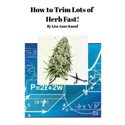 "How to Trim Lots of Herb Fast!" - "" ("Knauf Lisa Anne")