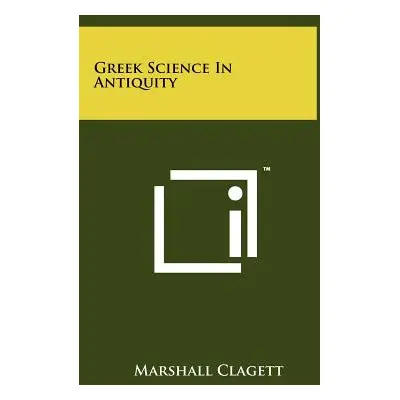 "Greek Science in Antiquity" - "" ("Clagett Marshall")