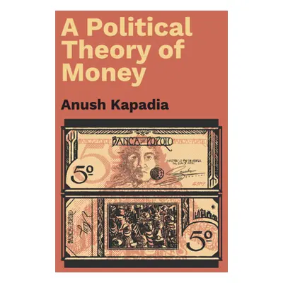 "Political Theory of Money" - "" ("Kapadia Anush (Indian Institute of Technology Bombay)")