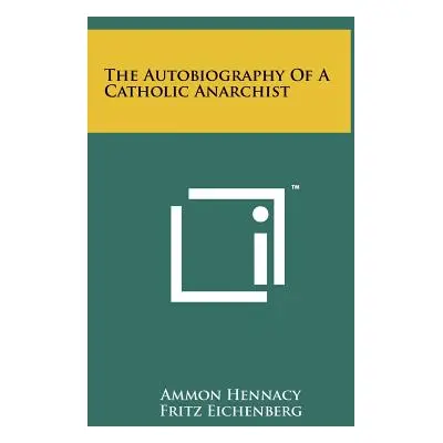 "The Autobiography Of A Catholic Anarchist" - "" ("Hennacy Ammon")