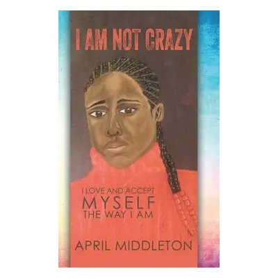 "I Am Not Crazy" - "" ("Middleton April")