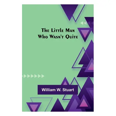 "The Little Man Who Wasn't Quite" - "" ("W. Stuart William")