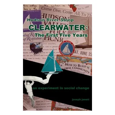 "Hudson River Sloop CLEARWATER - The First Five Years: an experiment in social change" - "" ("We