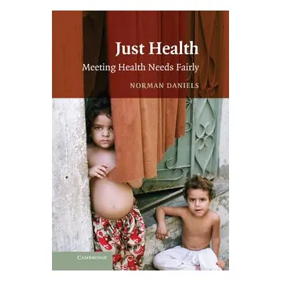 "Just Health: Meeting Health Needs Fairly" - "" ("Daniels Norman")