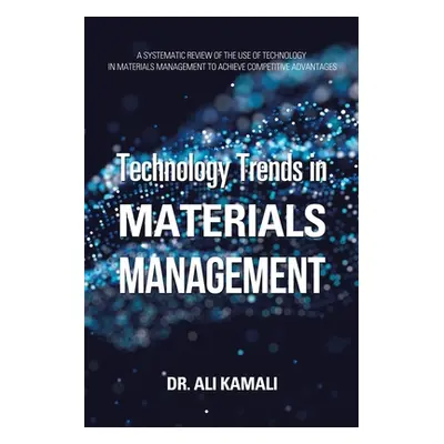 "Technology Trends in Materials Management: A Systematic Review of the Use of Technology in Mate