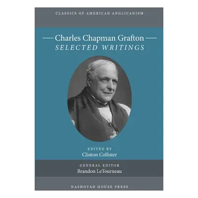 "Charles Chapman Grafton: Selected Writings" - "" ("Collister Clinton P.")