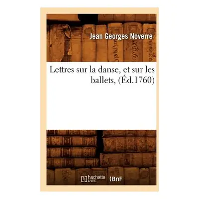 "Lettres Sur La Danse, Et Sur Les Ballets, (d.1760)" - "" ("Noverre J G")