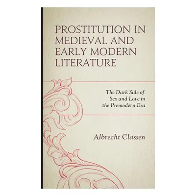 "Prostitution in Medieval and Early Modern Literature: The Dark Side of Sex and Love in the Prem