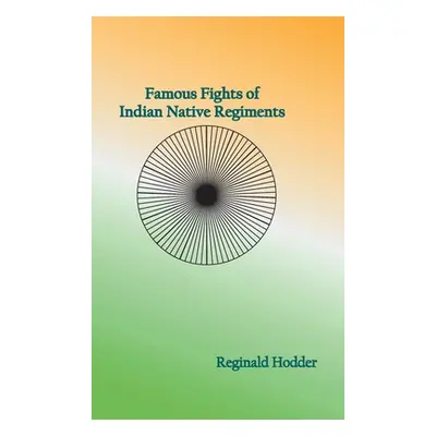 "Famous Fights of Indian Native Regiments" - "" ("Hodder Reginald")