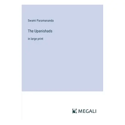 "The Upanishads: in large print" - "" ("Paramananda Swami")