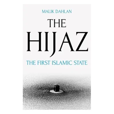 "The Hijaz: The First Islamic State" - "" ("Dahlan Malik")