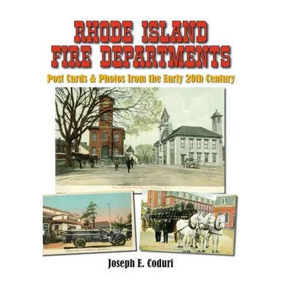 "Rhode Island Fire Departments: Post Cards & Photos from the Early 20th Century" - "" ("Coduri J