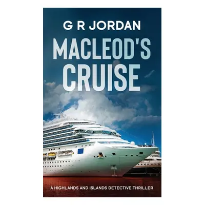 "Macleod's Cruise: A Highlands and Islands Detective Thriller" - "" ("Jordan G. R.")