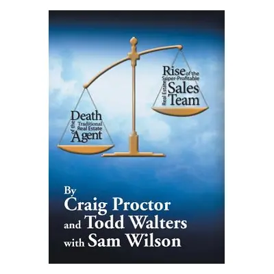 "Death of the Traditional Real Estate Agent: Rise of the Super-Profitable Real Estate Sales Team