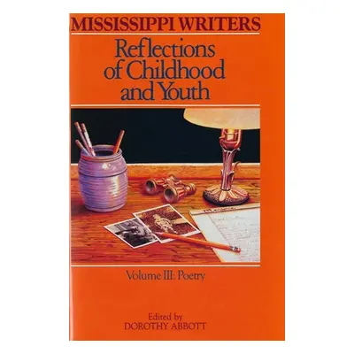 "Mississippi Writers: Reflections of Childhood and Youth: Volume III: Poetry" - "" ("Abbott Doro