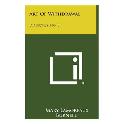 "Art of Withdrawal: Dialectics, No. 3" - "" ("Burnell Mary Lamoreaux")