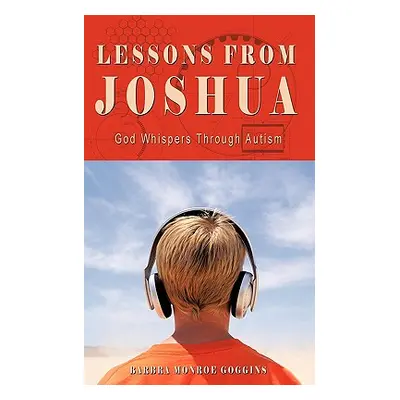 "Lessons from Joshua: God Whispers Through Autism" - "" ("Goggins Barbra Monroe")