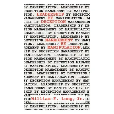 "Leadership by Deception: Management by Manipulation" - "" ("Long William F.")