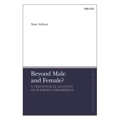 "Beyond Male and Female?: A Theological Account of Intersex Embodiment" - "" ("Ashton Sam")