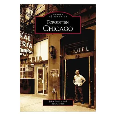 "Forgotten Chicago" - "" ("Paulett John")