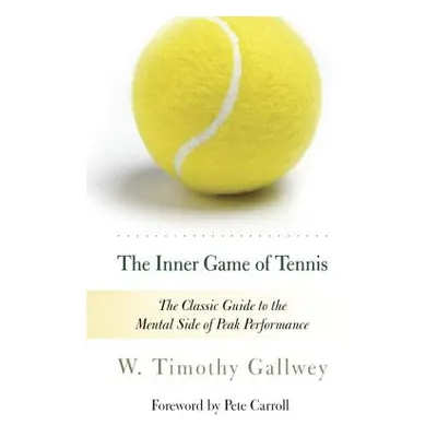 "The Inner Game of Tennis: The Classic Guide to the Mental Side of Peak Performance" - "" ("Gall