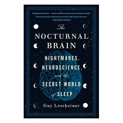 "The Nocturnal Brain: Nightmares, Neuroscience, and the Secret World of Sleep" - "" ("Leschziner