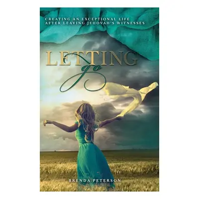 "Letting Go: Creating an Exceptional Life After Leaving Jehovah's Witnesses" - "" ("Peterson Bre