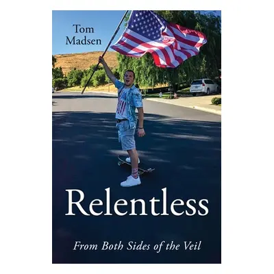 "Relentless: From Both Sides of the Veil" - "" ("Madsen Tom")