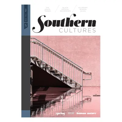 "Southern Cultures: Human/Nature: Volume 27, Number 1 - Spring 2021 Issue" - "" ("Ferris Marcie 