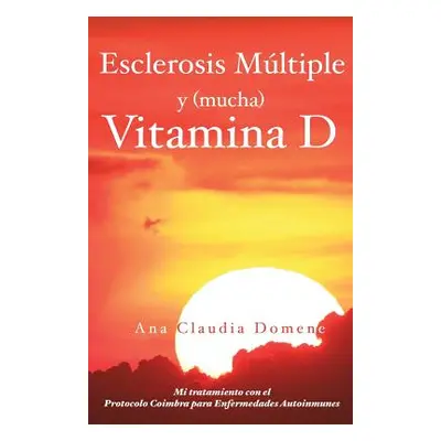 "Esclerosis Mltiple y (mucha) Vitamina D: Mi tratamiento con el Protocolo Coimbra para Enfermeda