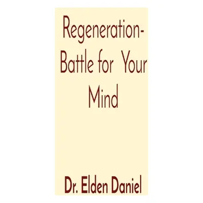 "Regeneration- Battle for Your Mind" - "" ("Daniel Elden")