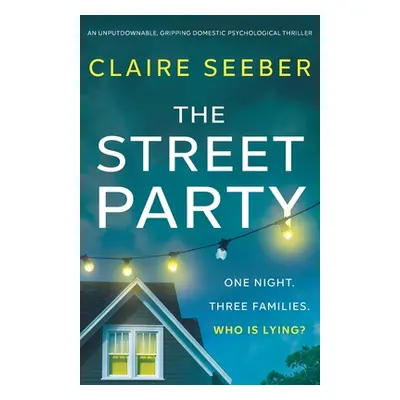 "The Street Party: An unputdownable, gripping domestic psychological thriller" - "" ("Seeber Cla