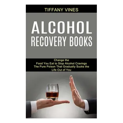 "Alcohol Recovery Books: The Pure Poison That Gradually Sucks the Life Out of You