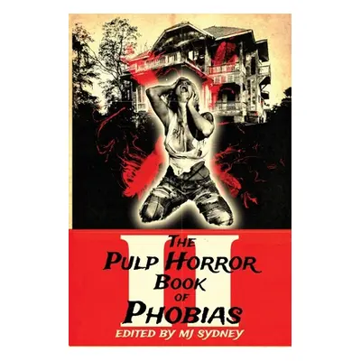 "The Pulp Horror Book of Phobias, Vol II" - "" ("Sydney Mj")