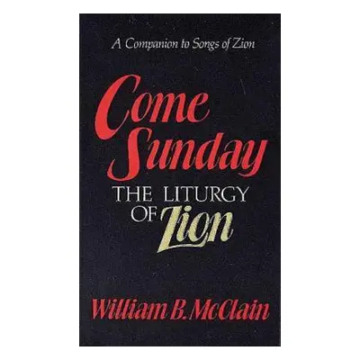 "Come Sunday: The Liturgy of Zion" - "" ("McClain William B.")