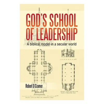 "God's School of Leadership: A Biblical Model in a Secular World" - "" ("Cramer Robert D.")