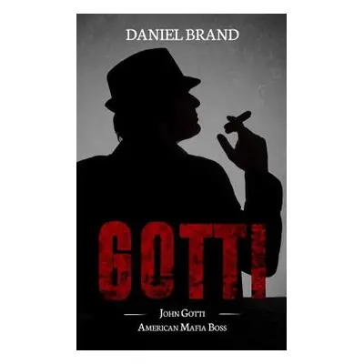 "Gotti: John Gotti American Mafia Boss" - "" ("Brand Daniel")