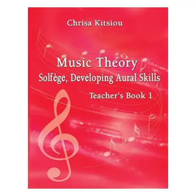 "Chrisa Kitsiou, Music Theory - Solfge, Developing Aural Skills - Teacher's Book, Book 1" - "" (