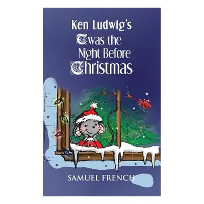 "Ken Ludwig's 'twas the Night Before Christmas" - "" ("Ludwig Ken")