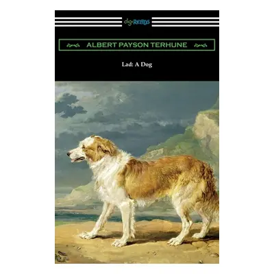 "Lad: A Dog" - "" ("Terhune Albert Payson")