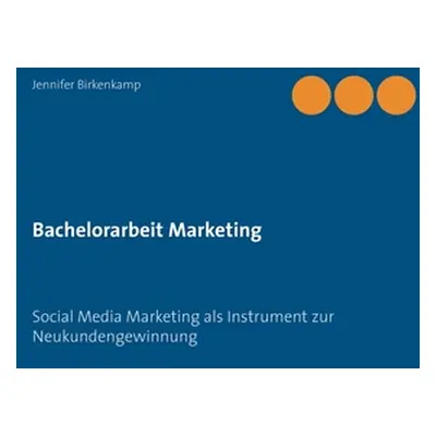 "Bachelorarbeit Marketing: Social Media Marketing als Instrument zur Neukundengewinnung" - "" ("