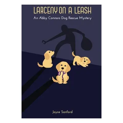 "Larceny on a Leash: An Abby Connors Dog Rescue Mystery" - "" ("Sanford Joyce")