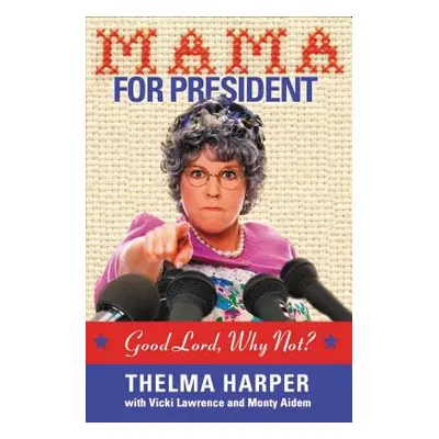 "Mama for President: Good Lord, Why Not?" - "" ("Lawrence Vicki")