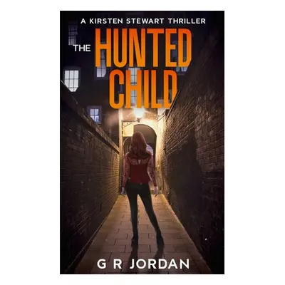 "The Hunted Child: A Kirsten Stewart Thriller" - "" ("Jordan G. R.")