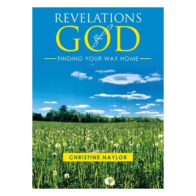 "Revelations of God: Finding Your Way Home" - "" ("Naylor Christine")