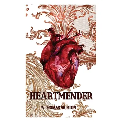 "Heartmender: Heartmaker Trilogy Book 1" - "" ("Romas Burton V.")